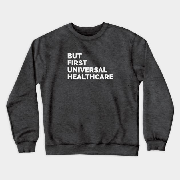 But First Universal Healthcare Crewneck Sweatshirt by politictees